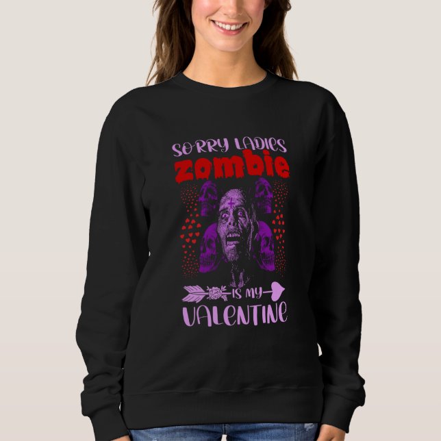 Sorry Ladies Zombie Is My Valentine Sweatshirt (Vorderseite)