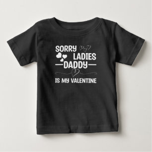 Sorry Ladys Daddy is my Valentine Baby T-shirt