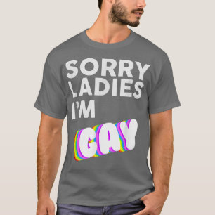 Sorry Ladys I m Gay LBGT Pride Awareness Month T-Shirt