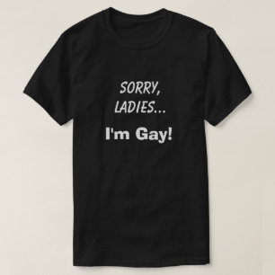 Sorry Ladys Ich bin Gay Club Funny Spaß Joke LGBT T-Shirt