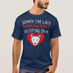 Sorry Late Australian Stumpy Schwanz Cattle Doon T-Shirt