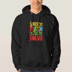 Sorry, Math I habe meine eigenen Probleme Got, um  Hoodie