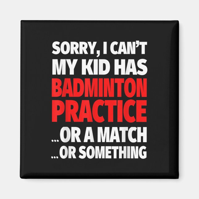 Sorry, mein Kind hat Badminton Übung oder ein Matc Magnet (Vorne)