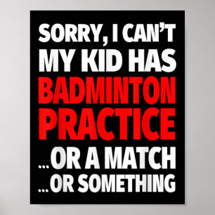 Sorry, mein Kind hat Badminton Übung oder ein Matc Poster
