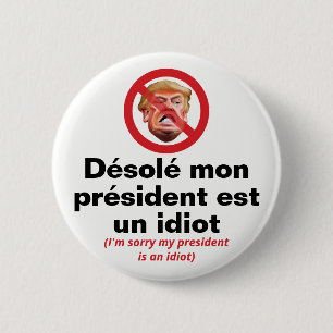 Sorry, mein Präsident ist eine Diot - französische Button
