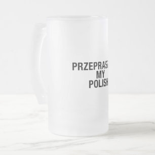 Sorry Meine Polnisch-Sprache Mattglas Bierglas