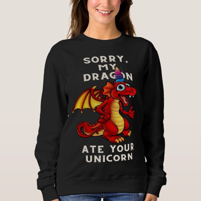 sorry my dragon ate your unicorn  Dragon Unicorn Sweatshirt (Vorderseite)