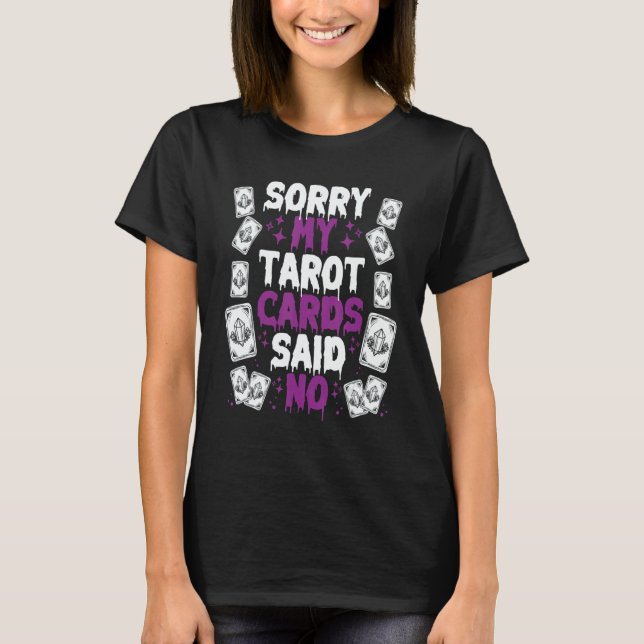 Sorry My Tarot Cards Said No T-Shirt (Vorderseite)