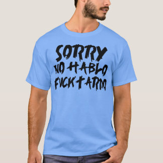Sorry no hablo fucktardo2 T-Shirt