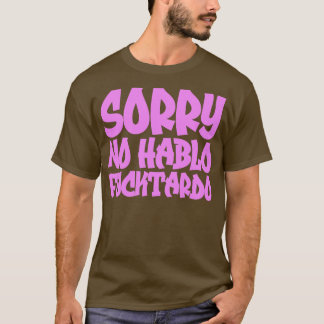 Sorry No Hablo Fucktardo 1 T-Shirt