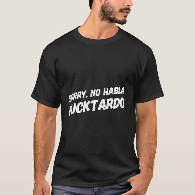 Sorry No Hablo Fucktardo T-Shirt (Vorderseite)