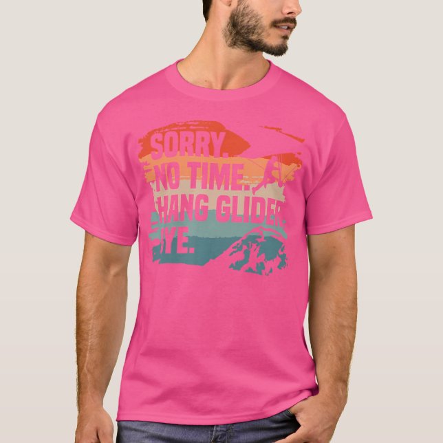 Sorry No Time Hang Glider Bye Gliding Gliders T-Shirt (Vorderseite)