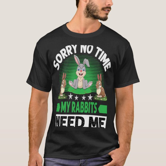 Sorry No Time My Rabbits Need Me T-Shirt (Vorderseite)