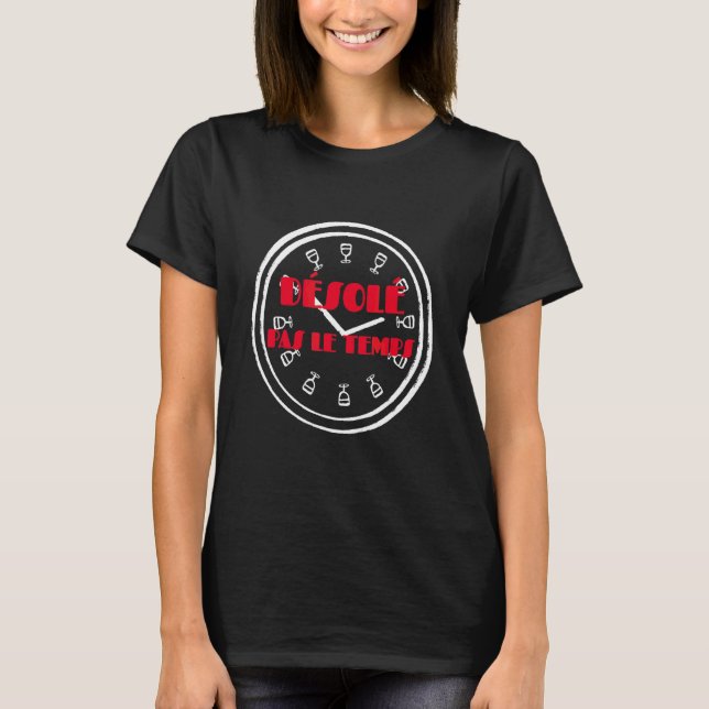 Sorry no time with Clock Graphic Text in French T-Shirt (Vorderseite)