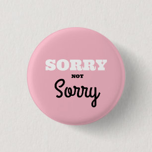 SORRY Not Sorry Button