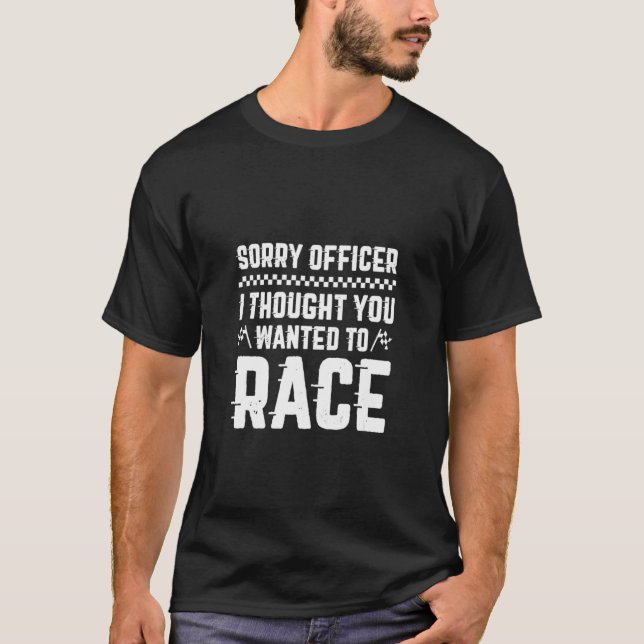 Sorry Officer Ich dachte, du Will, Sarcast zu renn T-Shirt (Vorderseite)