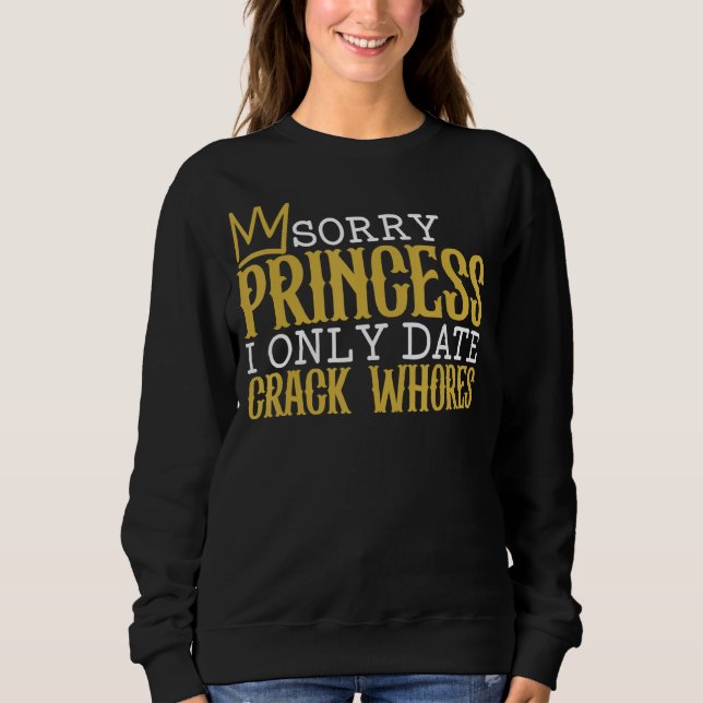 Sorry Princess I only date Crack Whois Single SA Sweatshirt (Vorderseite)