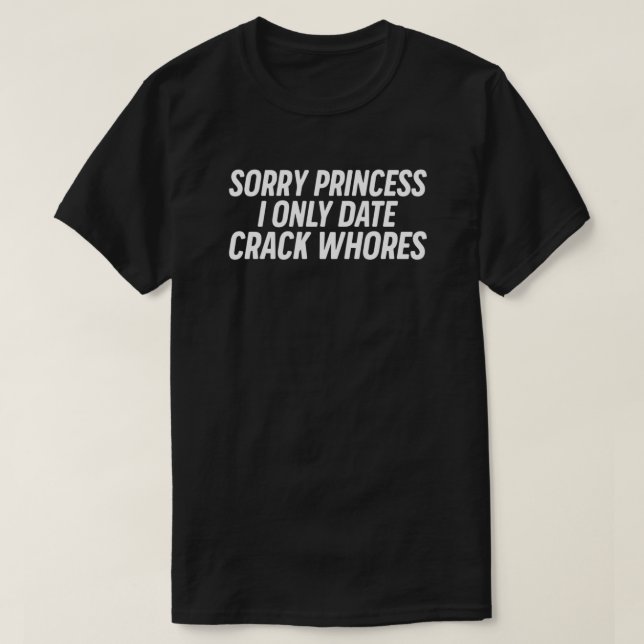 Sorry Princess I only date Crack Whois T-Shirt (Design vorne)