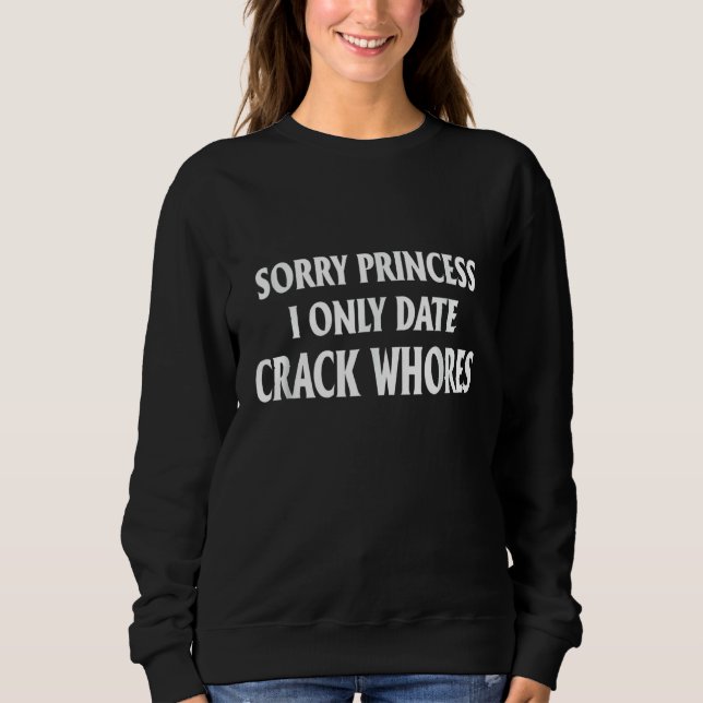 Sorry Princess I only date CrackWhois Sweatshirt (Vorderseite)