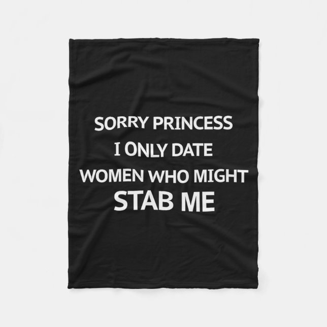 Sorry Princess I Only Date Women Who Might Stab Me Fleecedecke (Vorderseite)