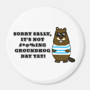 Sorry Sally, es ist noch nicht #*@%ing Groundhog D Magnet