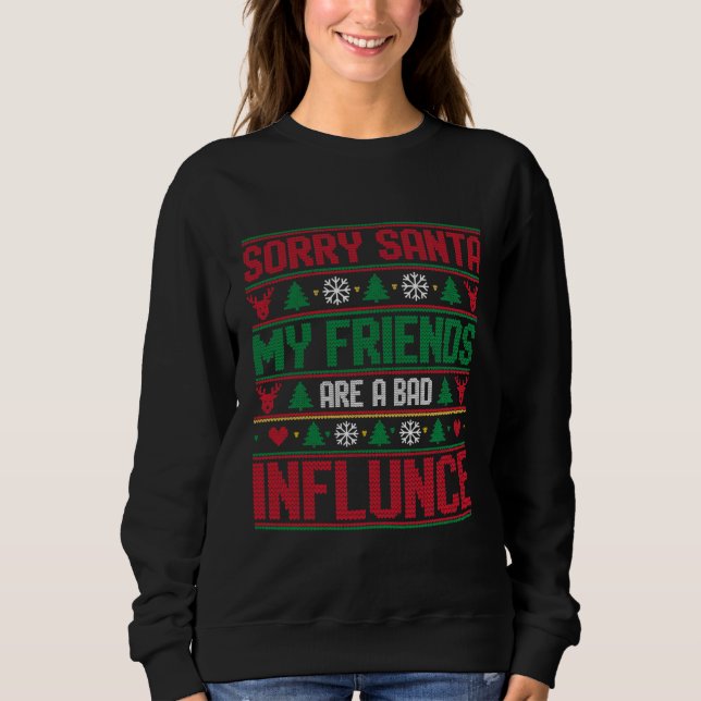 Sorry Santa Friends Bad Influence Ugly Christmas  Sweatshirt (Vorderseite)