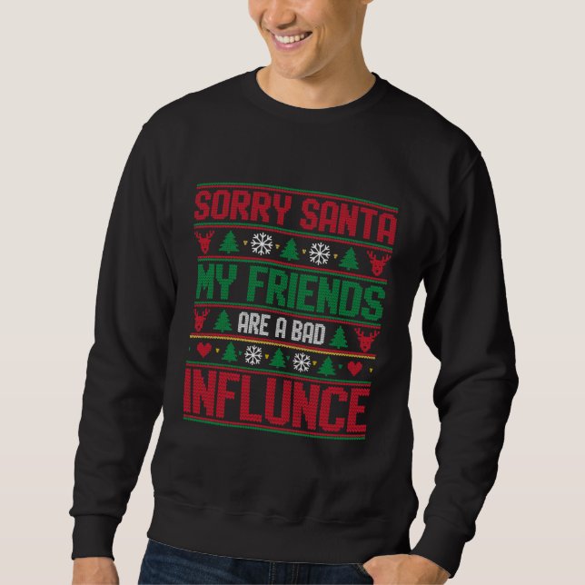 Sorry Santa Friends Bad Influence Ugly Christmas  Sweatshirt (Vorderseite)