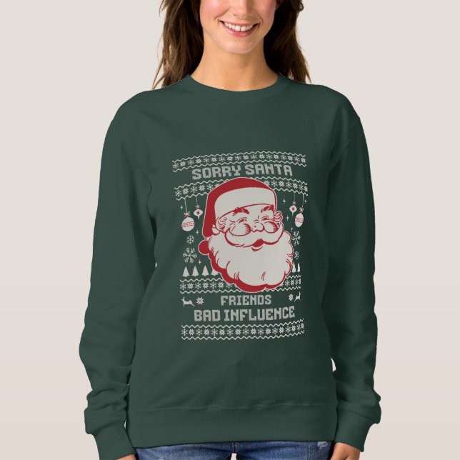 Sorry Santa Friends Bad Influence Ugly Christmas  Sweatshirt (Vorderseite)