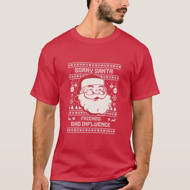 Sorry Santa Friends Bad Influence Ugly Christmas  T-Shirt (Vorderseite)