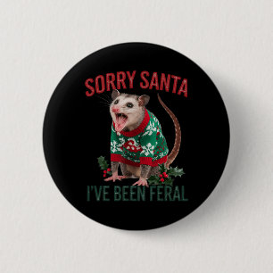 Sorry Santa Ive war Feral Funny Feral Opossum Chr Button