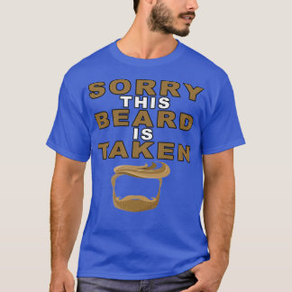 Sorry This Beard is Taked4 1 T-Shirt