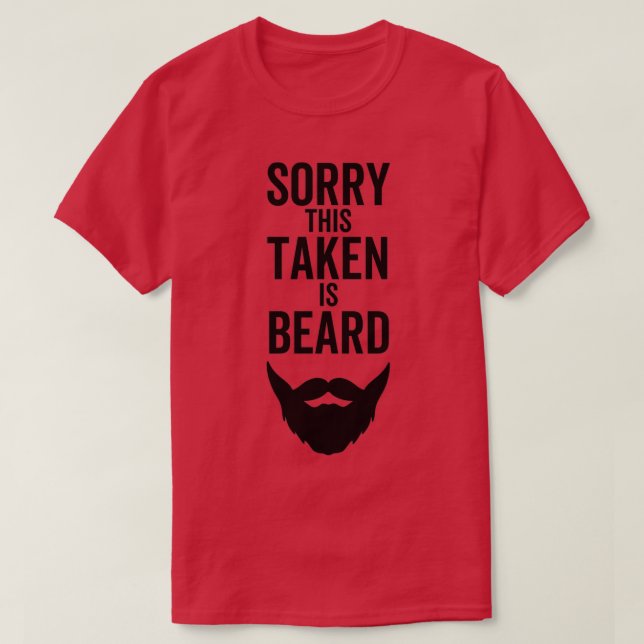 Sorry This Beard is Taked 1 T-Shirt (Design vorne)