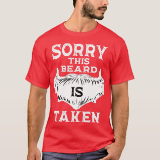 Sorry This Beard is Taked 7 2 T-Shirt