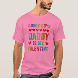Sorry Typ Daddy VATER ist meine Valentine Nah Ich T-Shirt