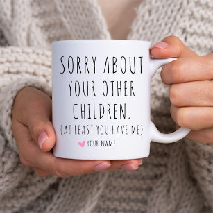 Sorry über Ihre anderen Kinder Funny Mama Geburtst Kaffeetasse