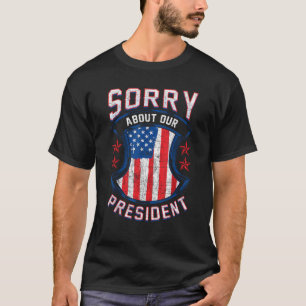 Sorry Über unseren Präsidenten Patriotic USA Ameri T-Shirt