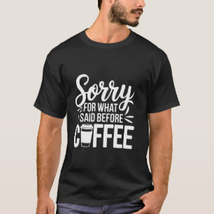 Sorry, was ich gesagt habe, bevor Kaffee Funny Kaf T-Shirt