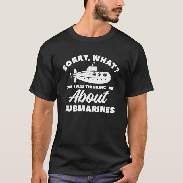 Sorry, was ich über U-Boote Navy U dachte T-Shirt (Vorderseite)