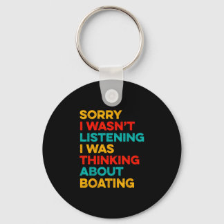 Sorry wasn't listening thinking about boating schlüsselanhänger