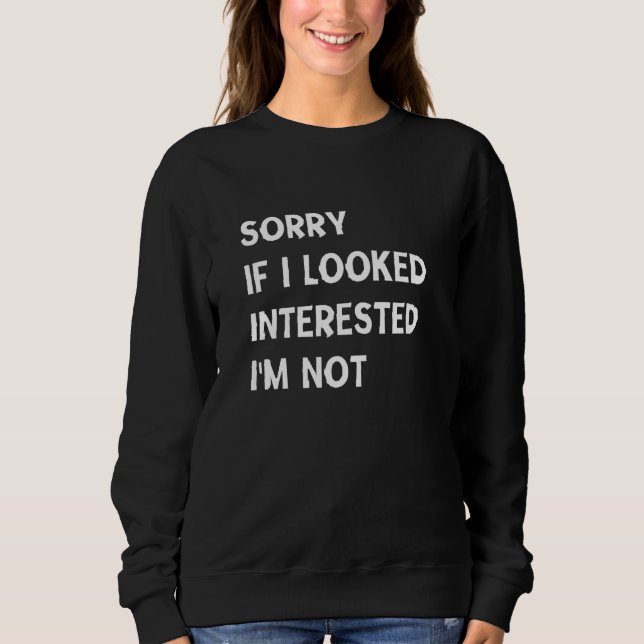 Sorry, wenn ich interessiert bin ich nicht , Funny Sweatshirt (Vorderseite)