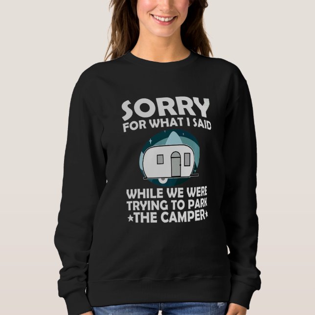 Sorry What I Said While Parking The Camper  Campin Sweatshirt (Vorderseite)
