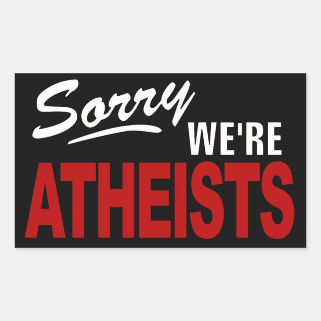Sorry, wir sind ATHEISTS Sign Sticker! Rechteckiger Aufkleber (Vorderseite)