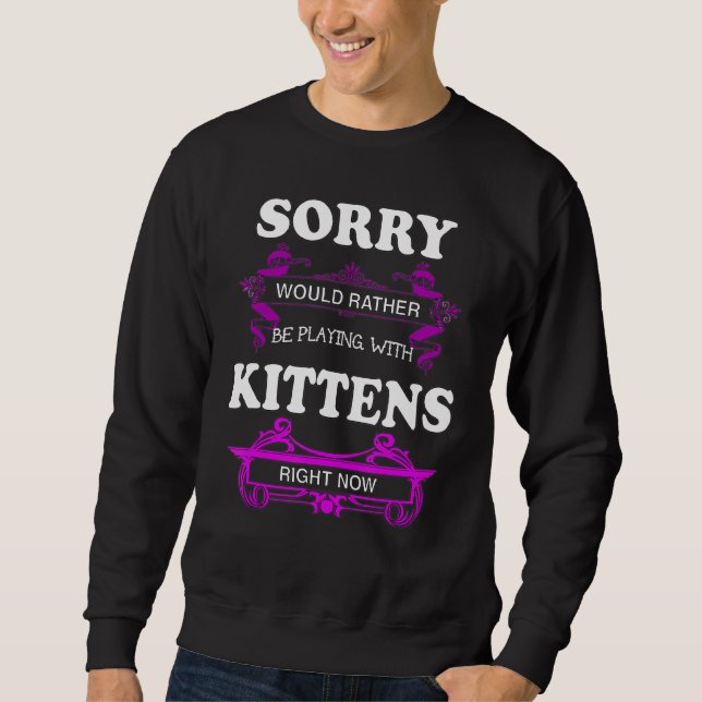 Sorry würde lieber mit Kätzchen spielen Sweatshirt (Vorderseite)