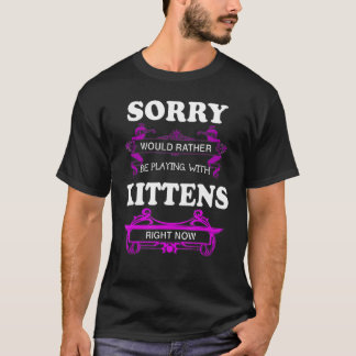 Sorry würde lieber mit Kätzchen spielen T-Shirt