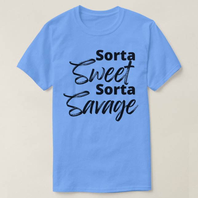 Sorta Sweet Sorta Savage Funny Sarcastic Zitat T-Shirt (Design vorne)
