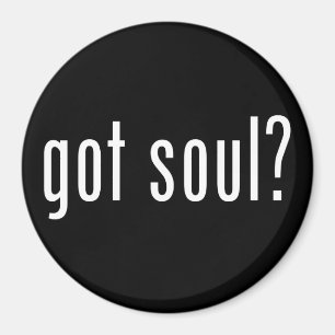 Soul got? magnet