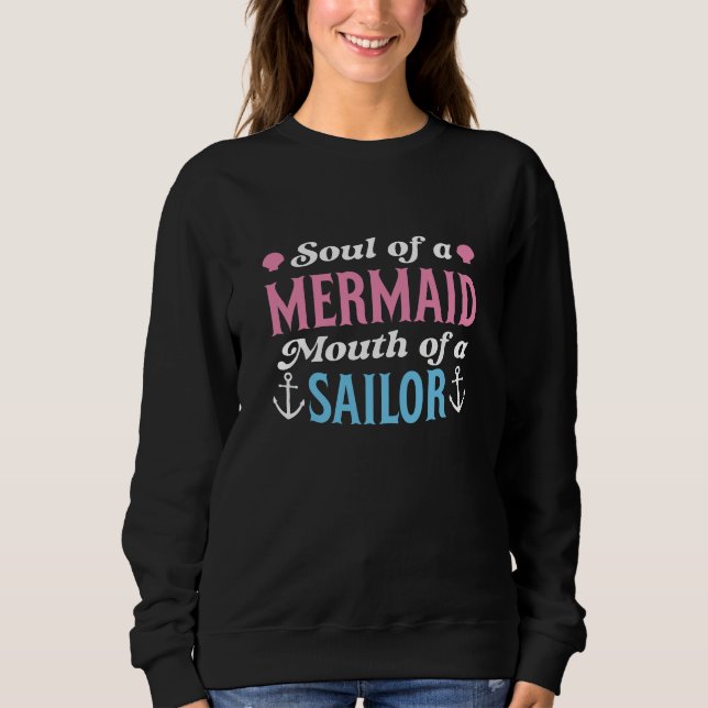Soul Of A Mermaid Mouth Of A Sailor Sweatshirt (Vorderseite)