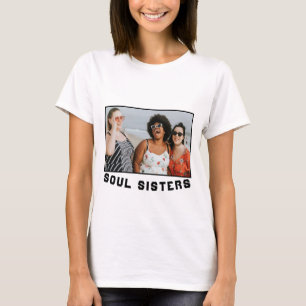 Soul Sisters Ihr eigenes Foto T-Shirt