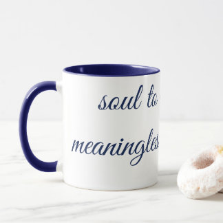 "SOUL TO DEEP FRO MEANINGLESS CONNECTION" Mug Tasse