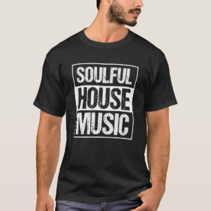 Soulful House Musik Deep House Rave Edm Festival T-Shirt
